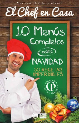 [Cocina Práctica - El Chef en Casa 01] • 10 menús completos para Navidad. 50 recetas imperdibles